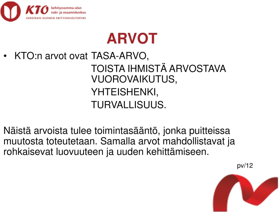 Näistä arvoista tulee toimintasääntö, jonka puitteissa muutosta