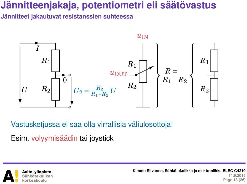 2 U u OUT R 1 R = R 1 + R 2 R 2 R 1 R2 Vastusketjussa ei saa olla