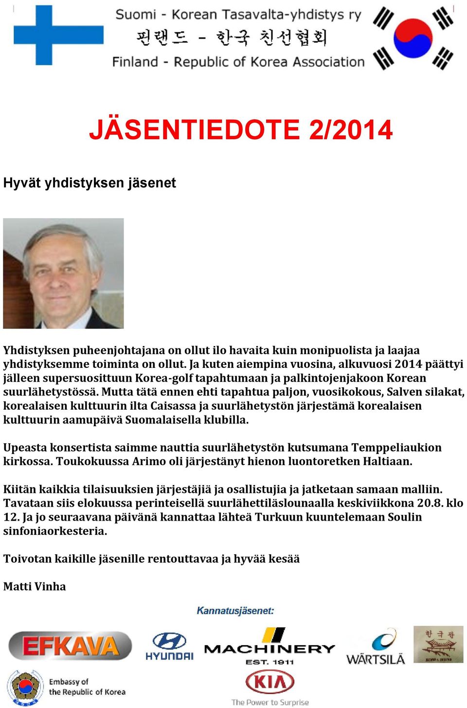 Mutta tätä ennen ehti tapahtua paljon, vuosikokous, Salven silakat, korealaisen kulttuurin ilta Caisassa ja suurlähetystön järjestämä korealaisen kulttuurin aamupäivä Suomalaisella klubilla.