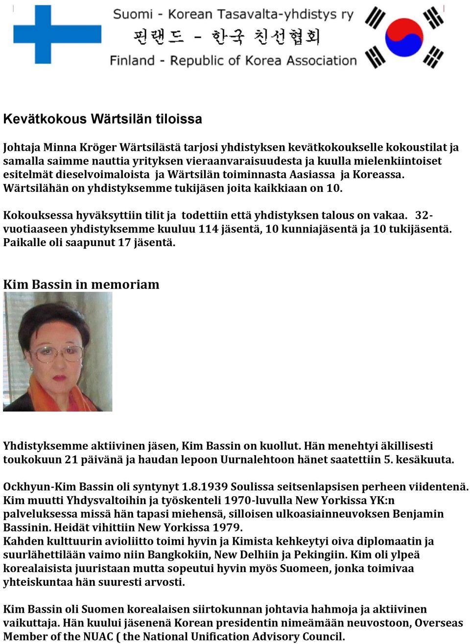 Kokouksessa hyväksyttiin tilit ja todettiin että yhdistyksen talous on vakaa. 32- vuotiaaseen yhdistyksemme kuuluu 114 jäsentä, 10 kunniajäsentä ja 10 tukijäsentä. Paikalle oli saapunut 17 jäsentä.