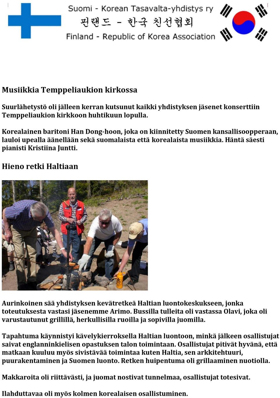 Hieno retki Haltiaan Aurinkoinen sää yhdistyksen kevätretkeä Haltian luontokeskukseen, jonka toteutuksesta vastasi jäsenemme Arimo.