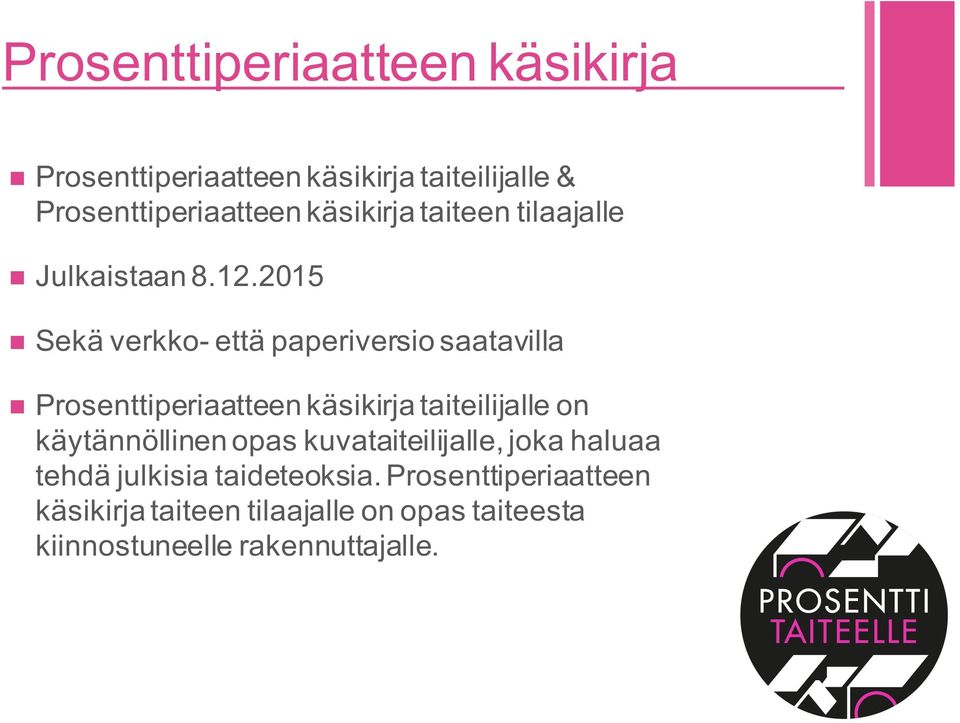 2015 Sekä verkko- että paperiversio saatavilla Prosenttiperiaatteen käsikirja taiteilijalle on