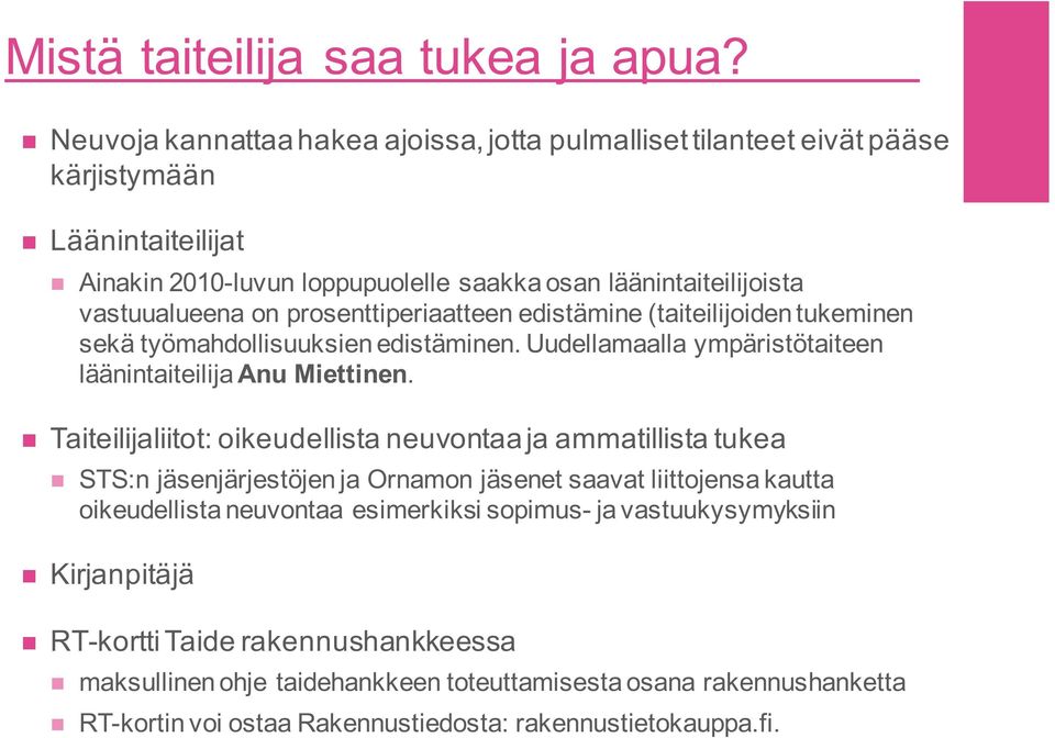 prosenttiperiaatteen edistämine (taiteilijoiden tukeminen sekä työmahdollisuuksien edistäminen. Uudellamaalla ympäristötaiteen läänintaiteilija Anu Miettinen.