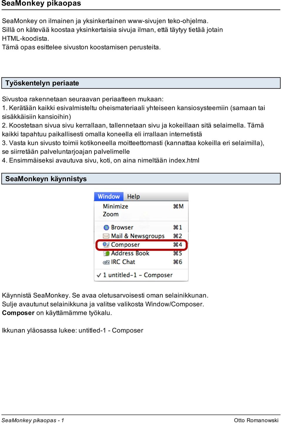 Kerätään kaikki esivalmisteltu oheismateriaali yhteiseen kansiosysteemiin (samaan tai sisäkkäisiin kansioihin) 2. Koostetaan sivua sivu kerrallaan, tallennetaan sivu ja kokeillaan sitä selaimella.