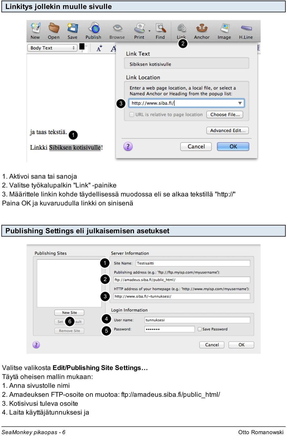 Publishing Settings eli julkaisemisen asetukset Valitse valikosta Edit/Publishing Site Settings Täytä oheisen mallin mukaan: 1.