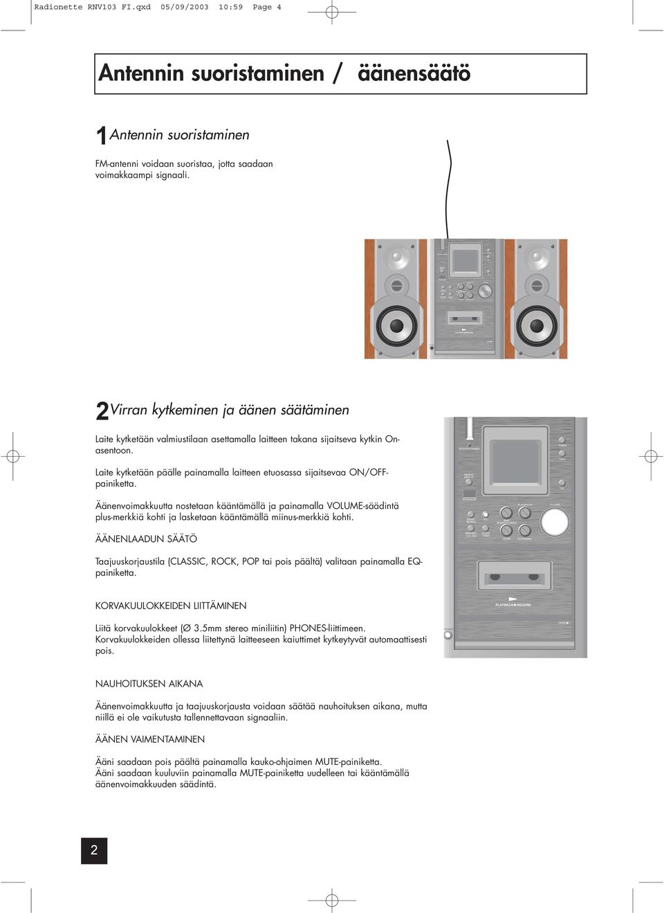 Laite kytketään päälle painamalla laitteen etuosassa sijaitsevaa ON/OFFpainiketta.