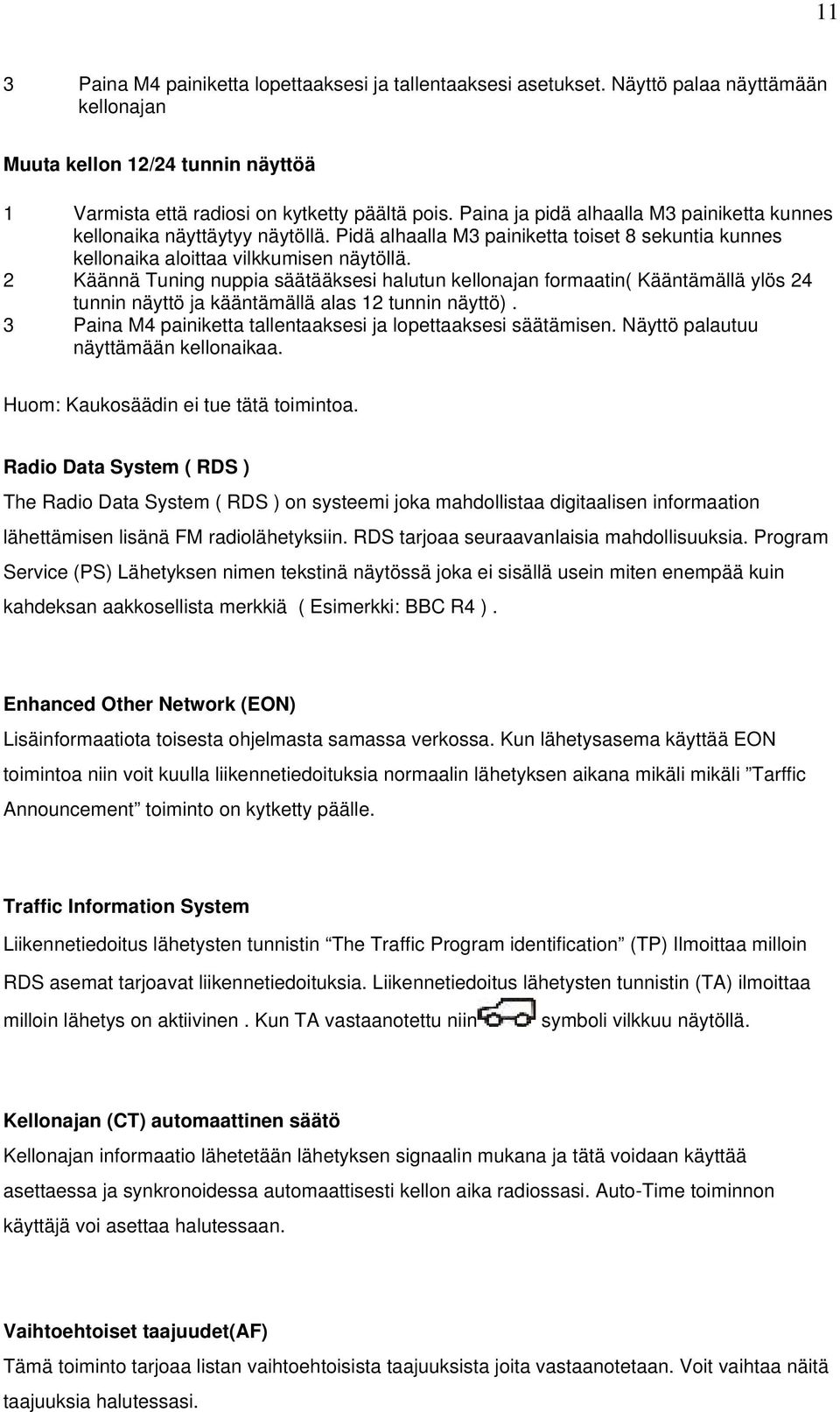 2 Käännä Tuning nuppia säätääksesi halutun kellonajan formaatin( Kääntämällä ylös 24 tunnin näyttö ja kääntämällä alas 12 tunnin näyttö).