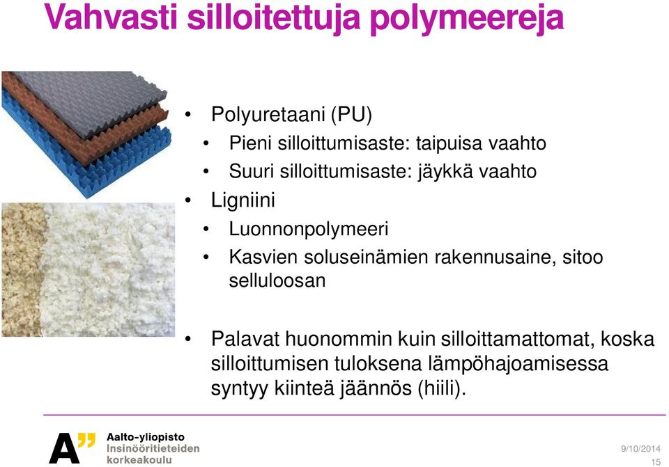 Kasvien soluseinämien rakennusaine, sitoo selluloosan Palavat huonommin kuin