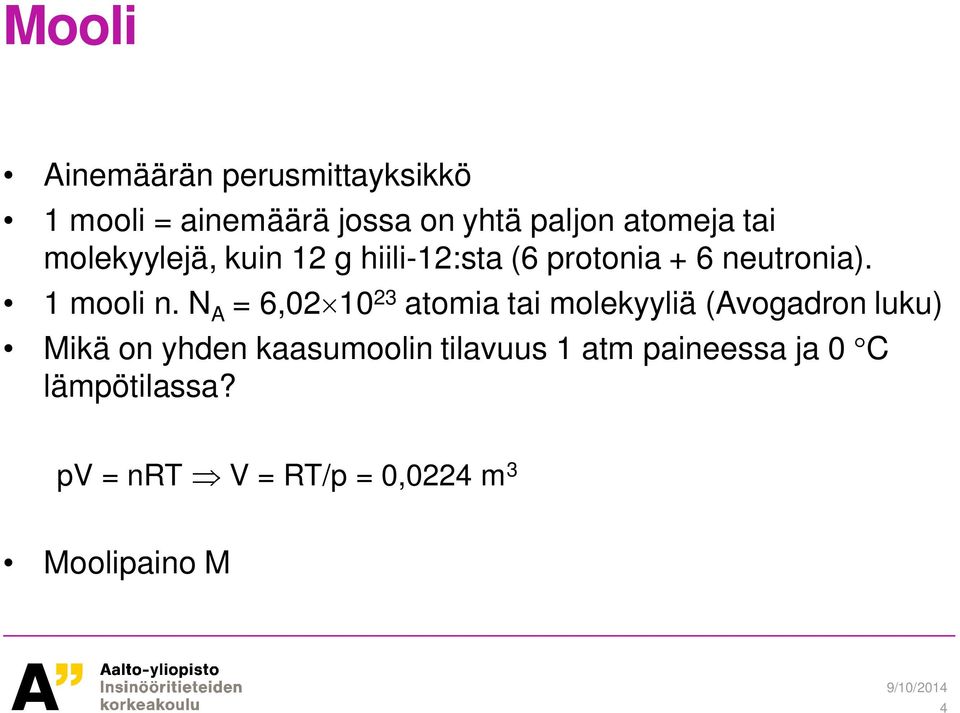 N A = 6,02 10 23 atomia tai molekyyliä (Avogadron luku) Mikä on yhden kaasumoolin