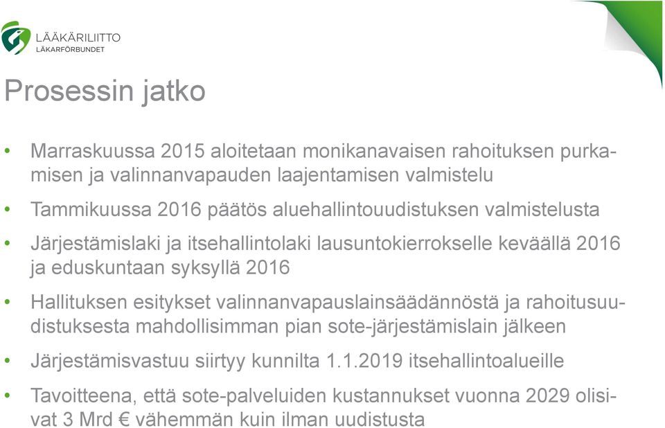 Hallituksen esitykset valinnanvapauslainsäädännöstä ja rahoitusuudistuksesta mahdollisimman pian sote-järjestämislain jälkeen Järjestämisvastuu