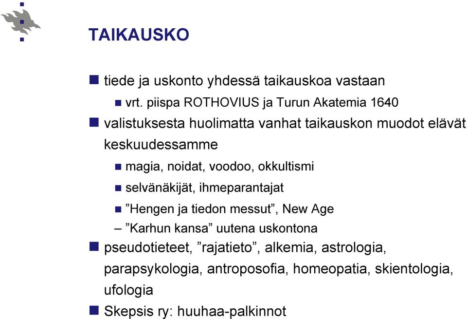 n magia, noidat, voodoo, okkultismi n selvänäkijät, ihmeparantajat n Hengen ja tiedon messut, New Age Karhun