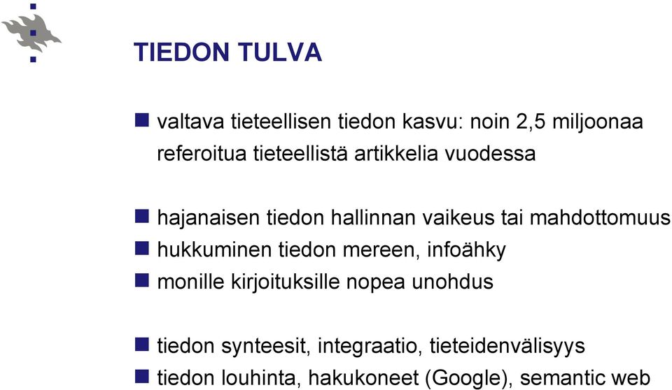 mahdottomuus n hukkuminen tiedon mereen, infoähky n monille kirjoituksille nopea