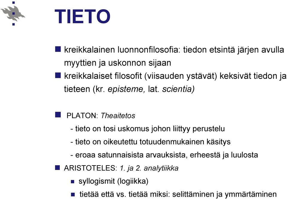 scientia) n PLATON: Theaitetos - tieto on tosi uskomus johon liittyy perustelu - tieto on oikeutettu totuudenmukainen