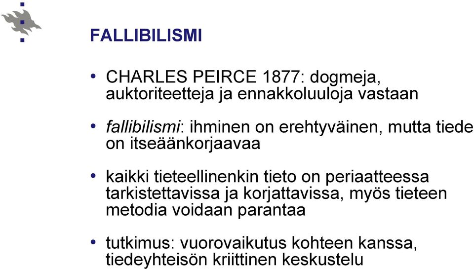 tieteellinenkin tieto on periaatteessa tarkistettavissa ja korjattavissa, myös tieteen