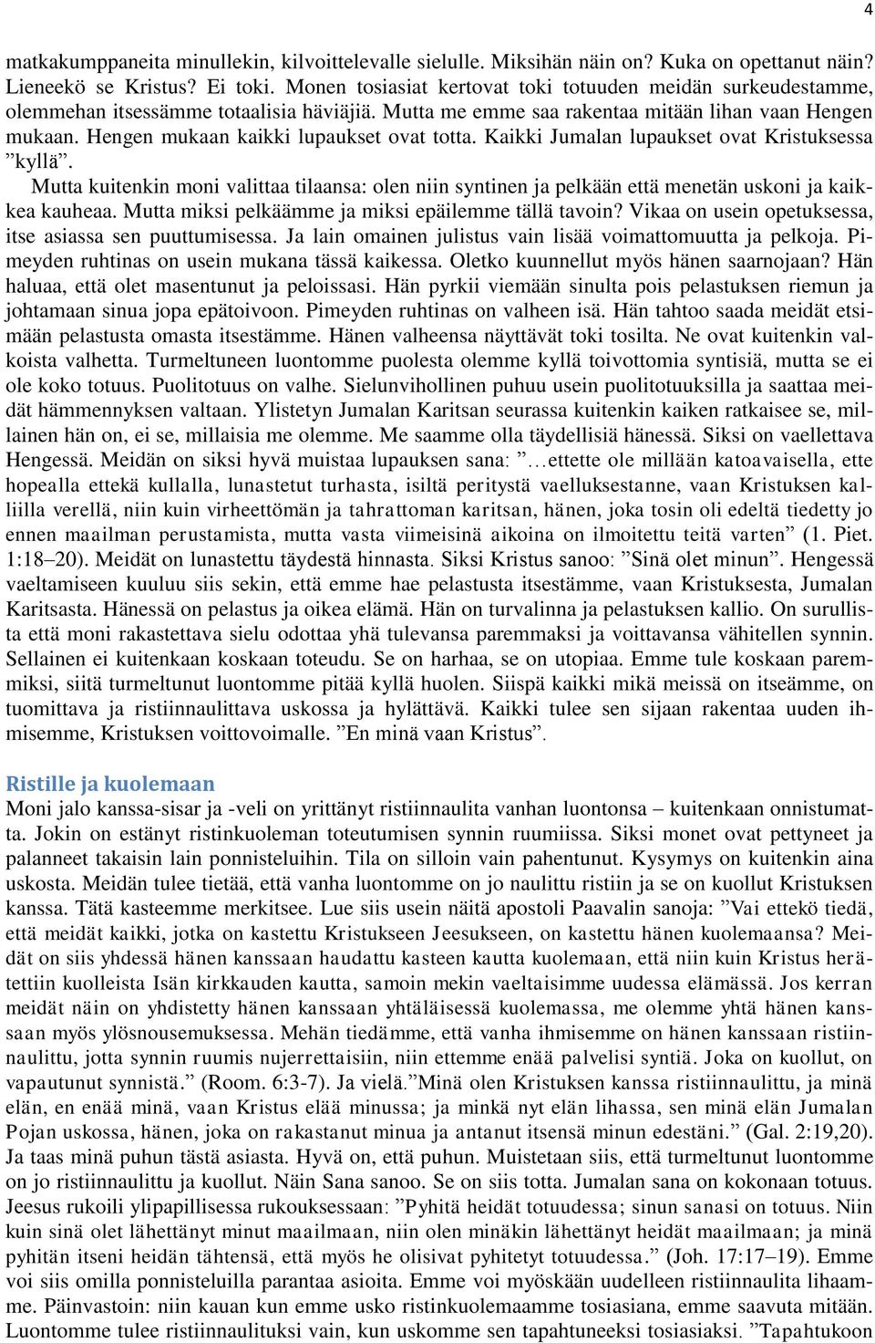 Hengen mukaan kaikki lupaukset ovat totta. Kaikki Jumalan lupaukset ovat Kristuksessa kyllä.