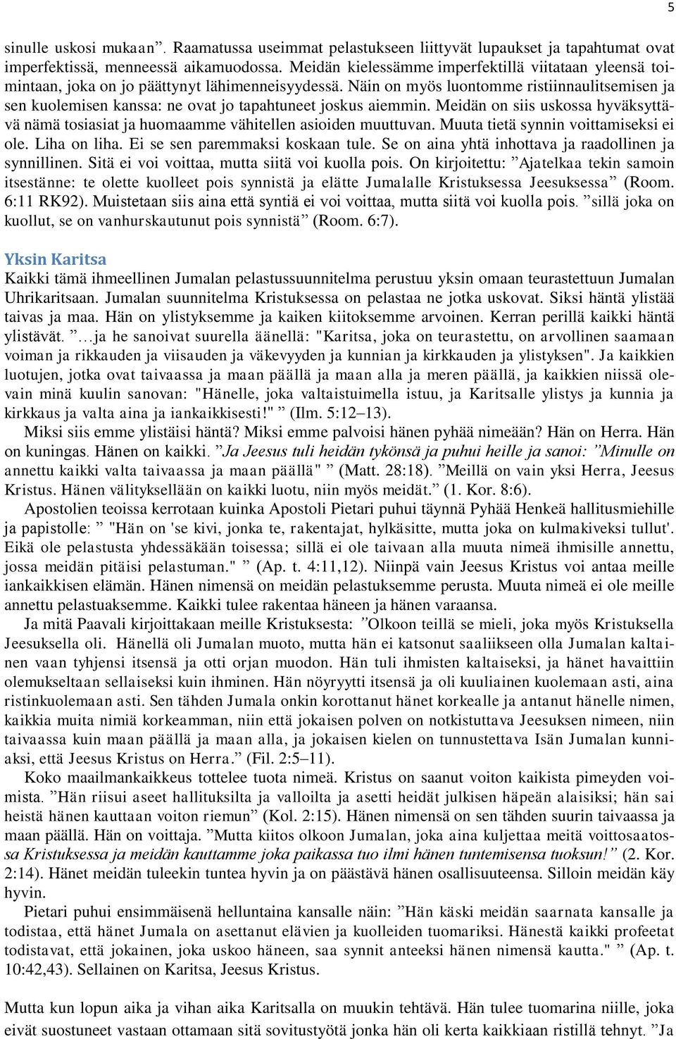 Näin on myös luontomme ristiinnaulitsemisen ja sen kuolemisen kanssa: ne ovat jo tapahtuneet joskus aiemmin.