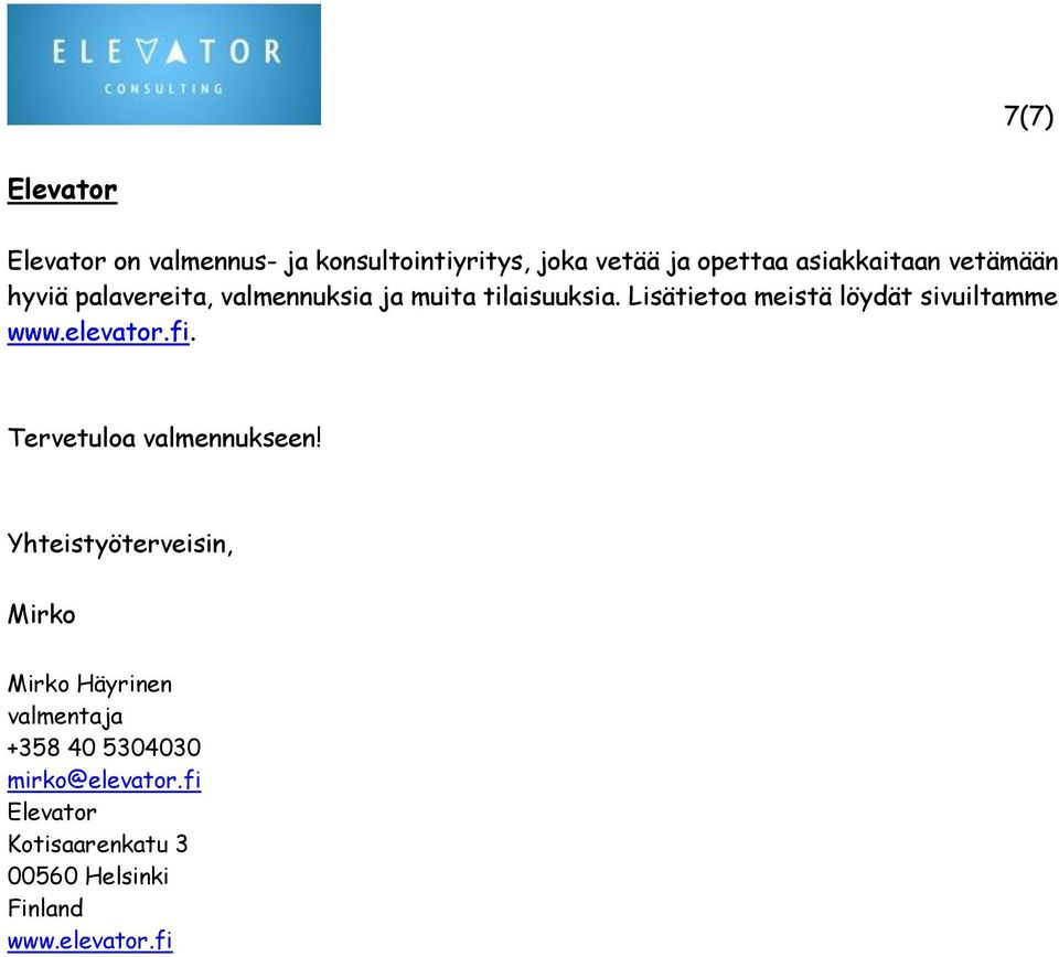 Lisätietoa meistä löydät sivuiltamme www.elevator.fi. Tervetuloa valmennukseen!