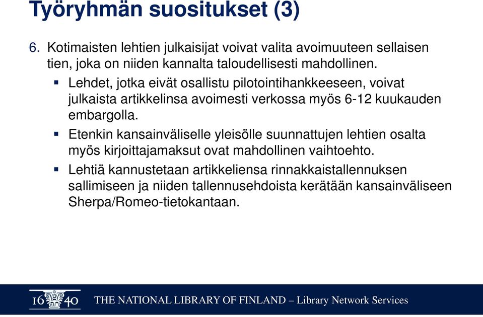 Lehdet, jotka eivät osallistu pilotointihankkeeseen, voivat julkaista artikkelinsa avoimesti verkossa myös 6-12 kuukauden embargolla.