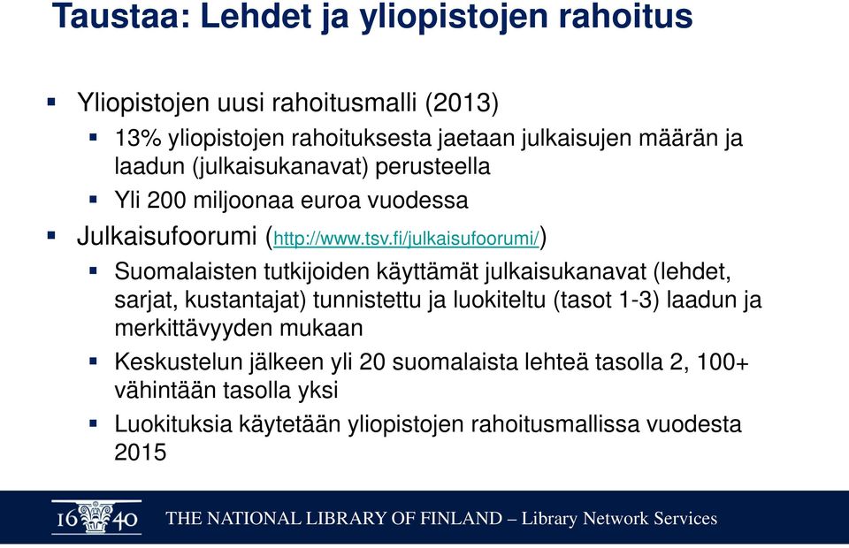 fi/julkaisufoorumi/) Suomalaisten tutkijoiden käyttämät julkaisukanavat (lehdet, sarjat, kustantajat) tunnistettu ja luokiteltu (tasot 1-3)