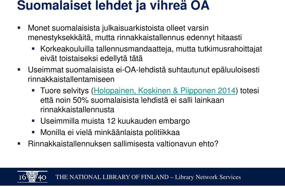 epäluuloisesti rinnakkaistallentamiseen Tuore selvitys (Holopainen, Koskinen & Piipponen 2014) totesi että noin 50% suomalaisista lehdistä ei salli