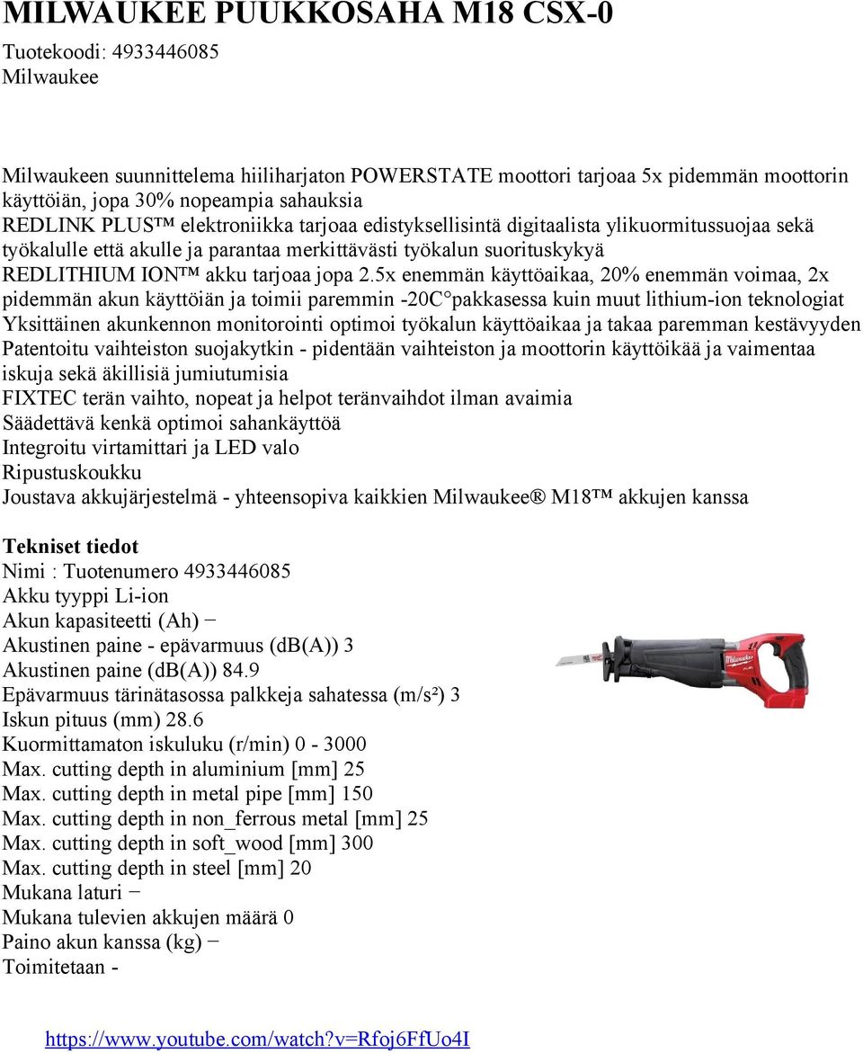 sahankäyttöä Integroitu virtamittari ja LED valo Ripustuskoukku Joustava akkujärjestelmä - yhteensopiva kaikkien M18 akkujen kanssa Nimi : Tuotenumero 4933446085 Akustinen paine (db(a)) 84.