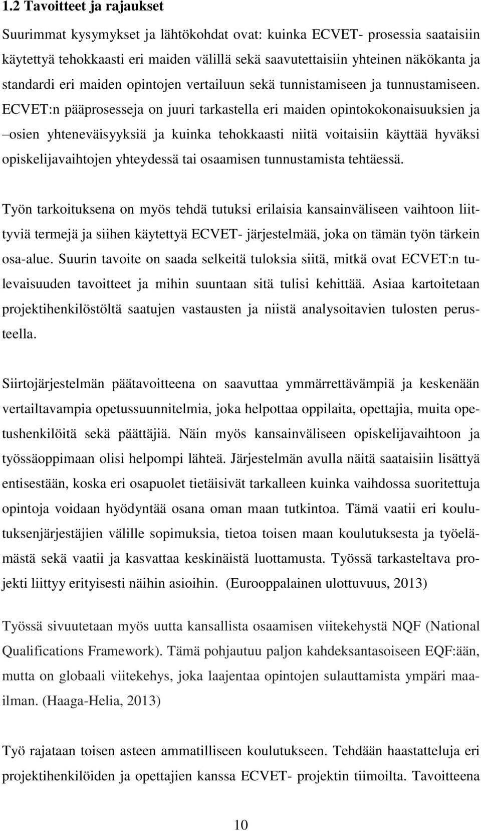 ECVET:n pääprosesseja on juuri tarkastella eri maiden opintokokonaisuuksien ja osien yhteneväisyyksiä ja kuinka tehokkaasti niitä voitaisiin käyttää hyväksi opiskelijavaihtojen yhteydessä tai