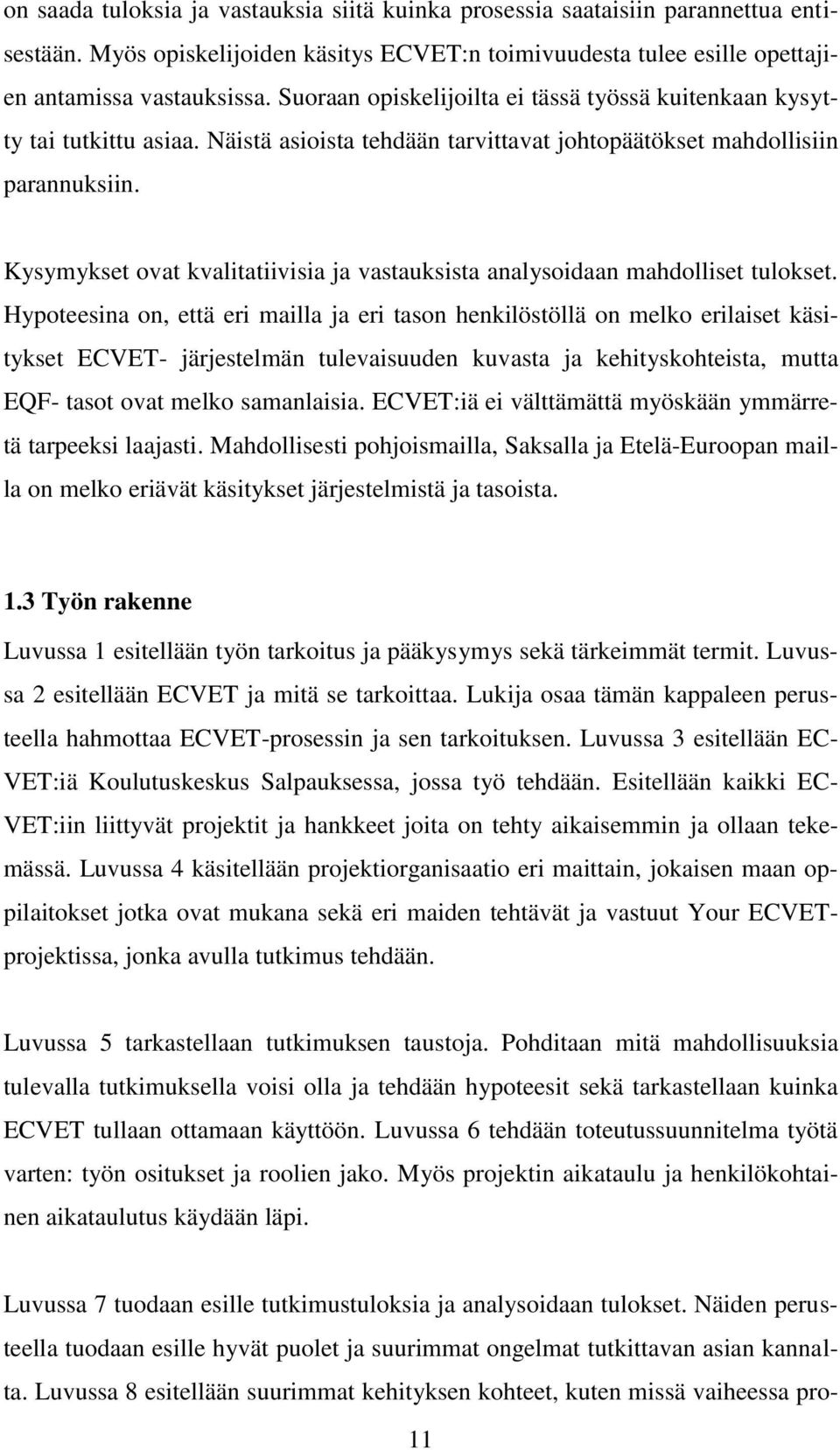 Kysymykset ovat kvalitatiivisia ja vastauksista analysoidaan mahdolliset tulokset.