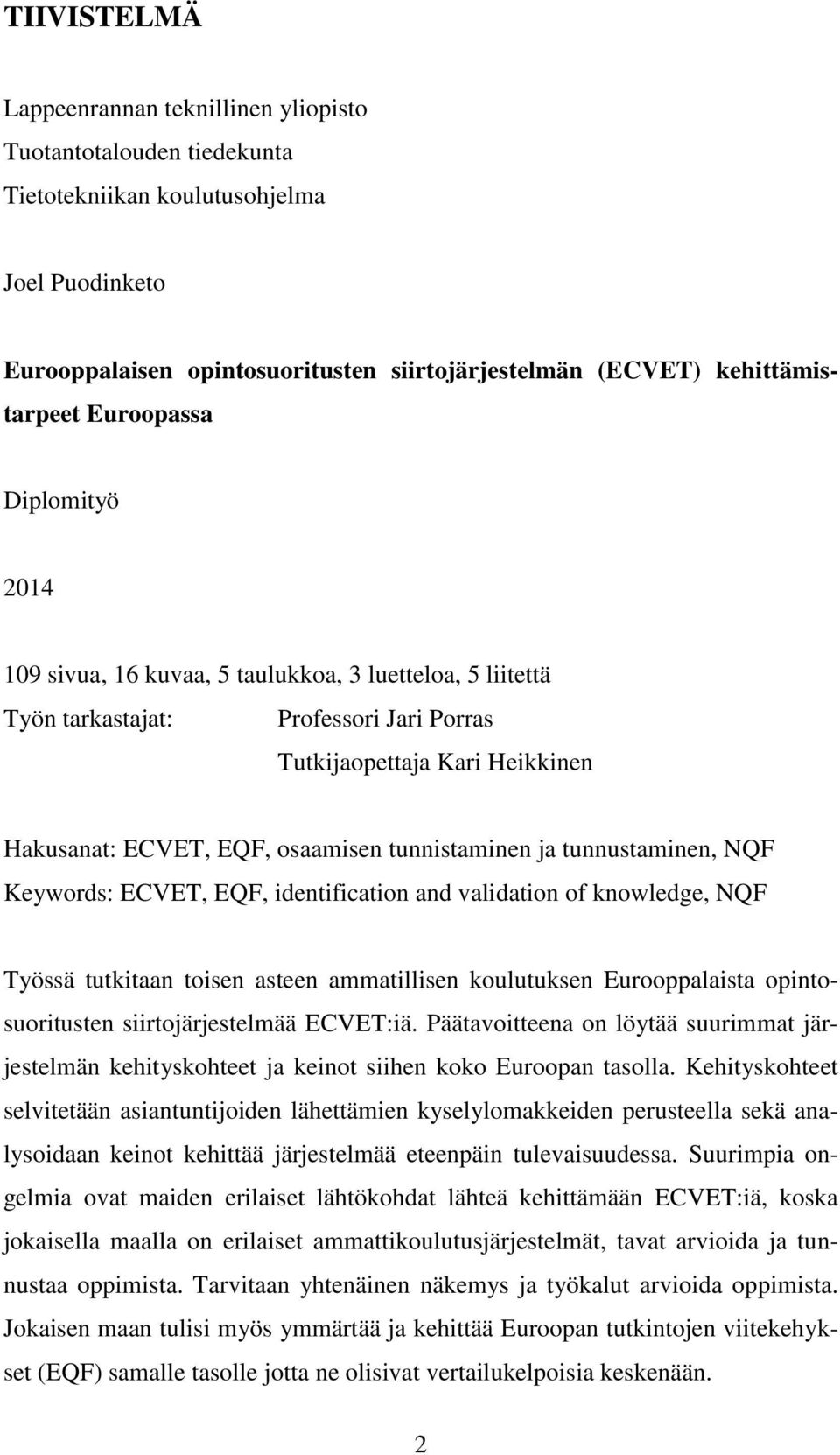 osaamisen tunnistaminen ja tunnustaminen, NQF Keywords: ECVET, EQF, identification and validation of knowledge, NQF Työssä tutkitaan toisen asteen ammatillisen koulutuksen Eurooppalaista