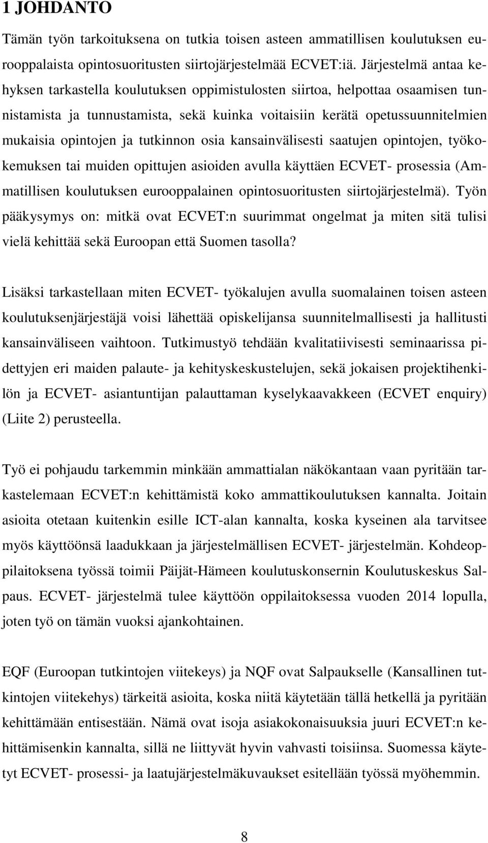 tutkinnon osia kansainvälisesti saatujen opintojen, työkokemuksen tai muiden opittujen asioiden avulla käyttäen ECVET- prosessia (Ammatillisen koulutuksen eurooppalainen opintosuoritusten