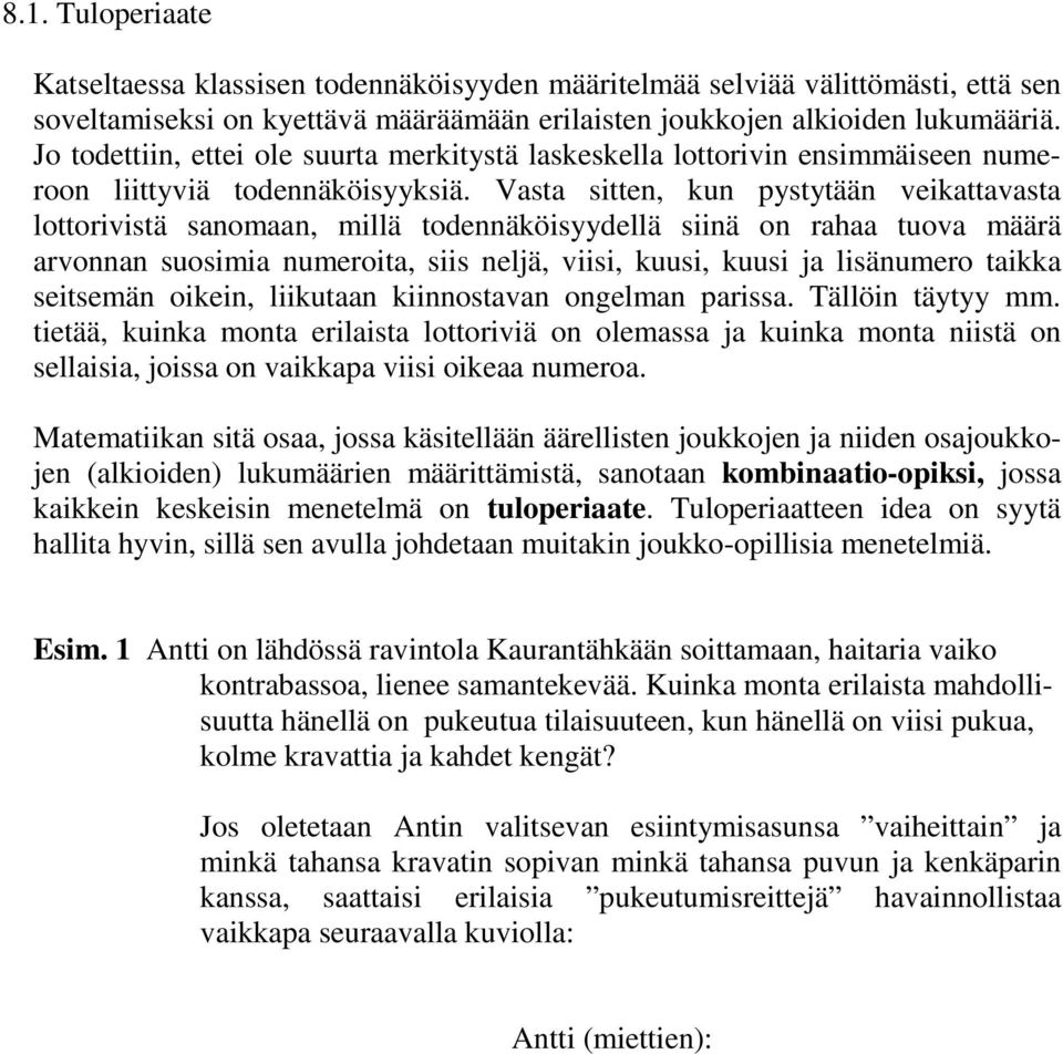 Vasta sitten, kun pystytään veikattavasta lottorivistä sanomaan, millä todennäköisyydellä siinä on rahaa tuova määrä arvonnan suosimia numeroita, siis neljä, viisi, kuusi, kuusi ja lisänumero taikka