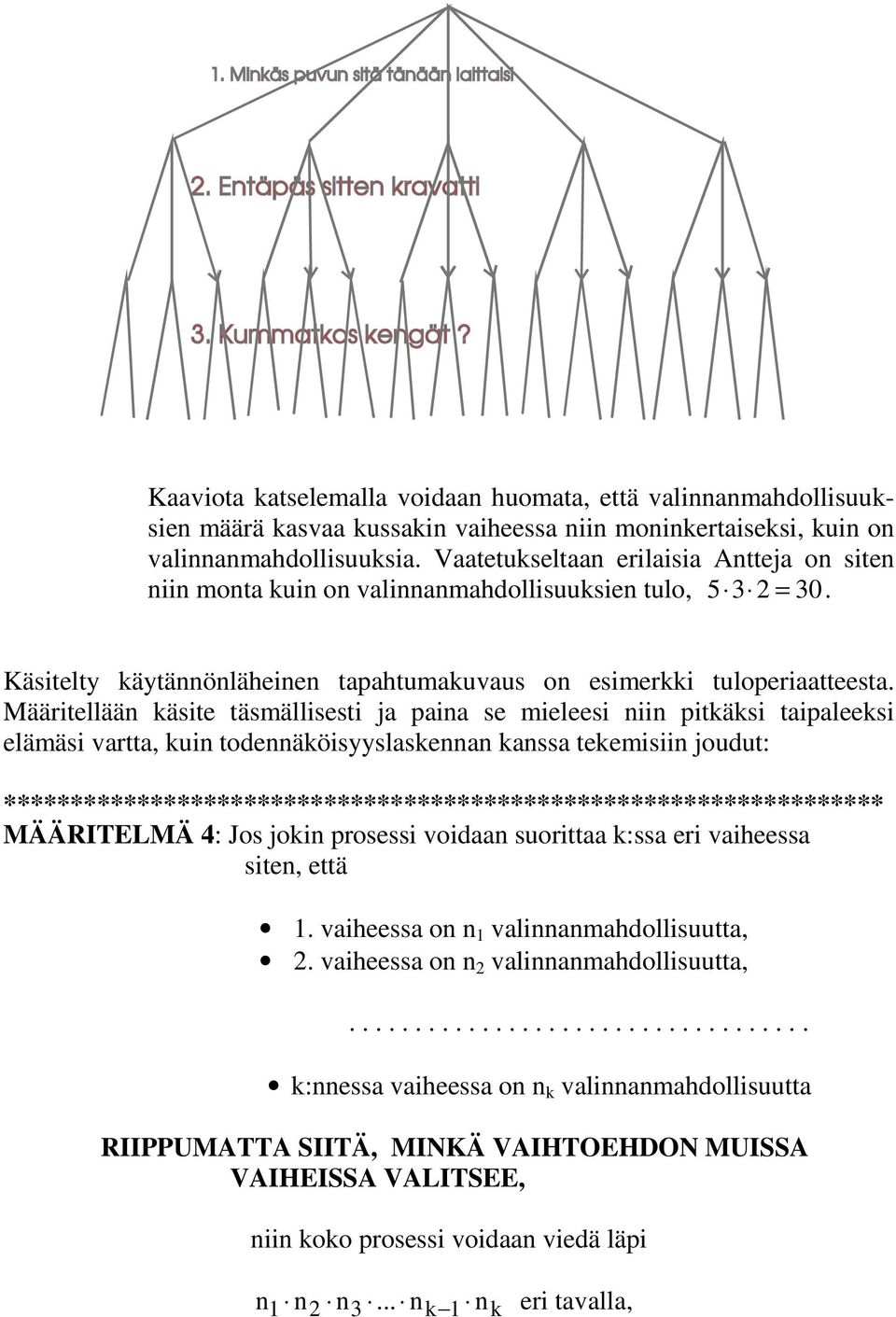 Määritellään käsite täsmällisesti ja paina se mieleesi niin pitkäksi taipaleeksi elämäsi vartta, kuin todennäköisyyslaskennan kanssa tekemisiin joudut: