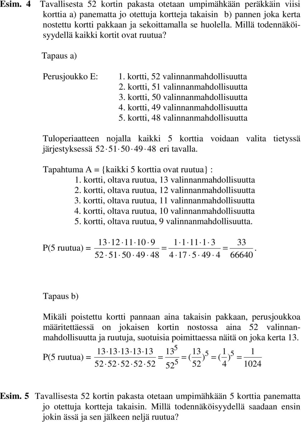 kortti, 49 valinnanmahdollisuutta 5. kortti, 48 valinnanmahdollisuutta Tuloperiaatteen nojalla kaikki 5 korttia voidaan valita tietyssä järjestyksessä 52 51 50 49 48 eri tavalla.