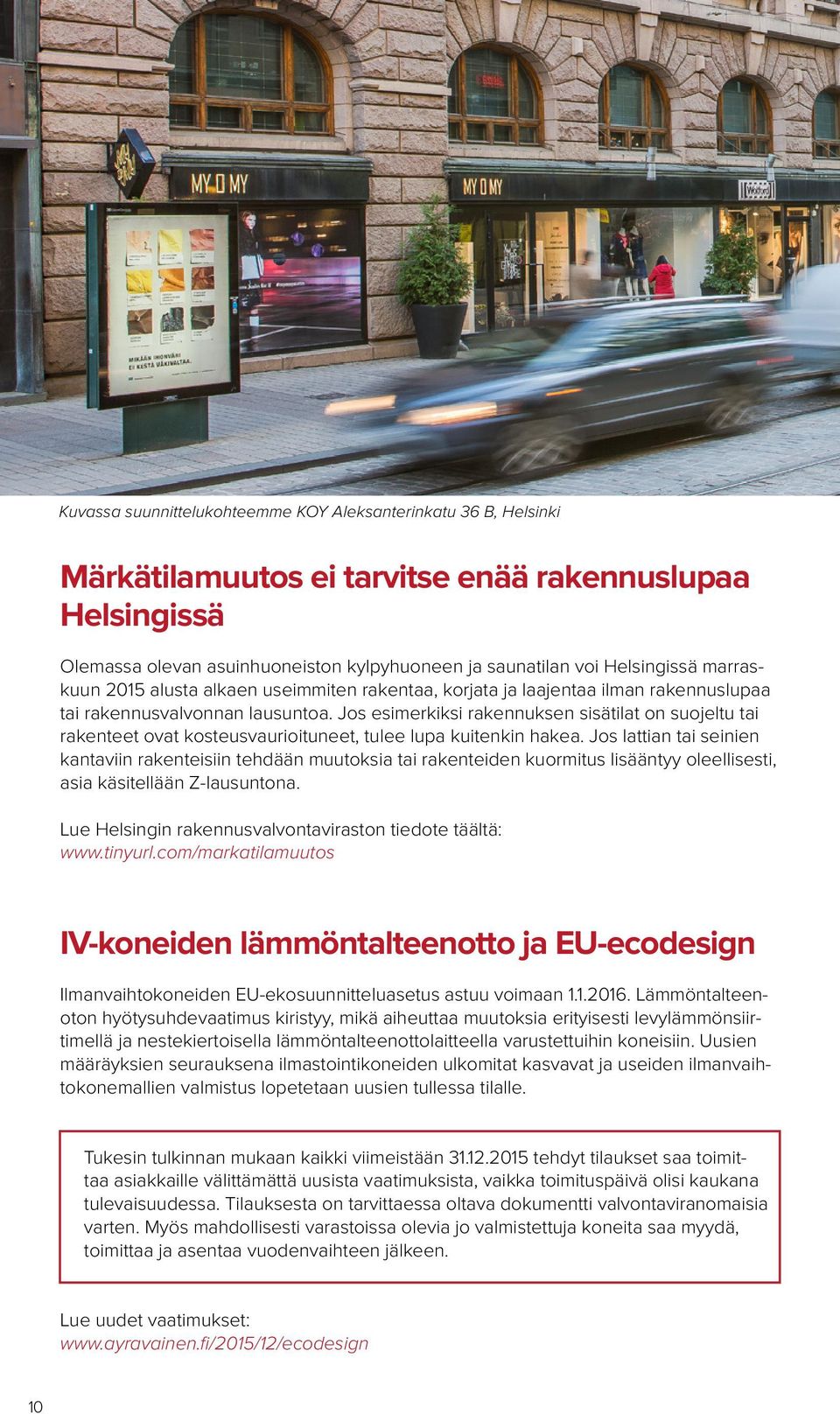 Jos esimerkiksi rakennuksen sisätilat on suojeltu tai rakenteet ovat kosteusvaurioituneet, tulee lupa kuitenkin hakea.