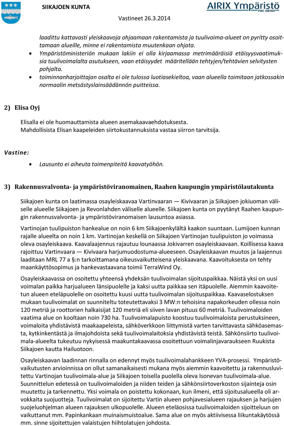 toiminnanharjoittajan osalta ei ole tulossa luotiasekieltoa, vaan alueella toimitaan jatkossakin normaalin metsästyslainsäädännön puitteissa.