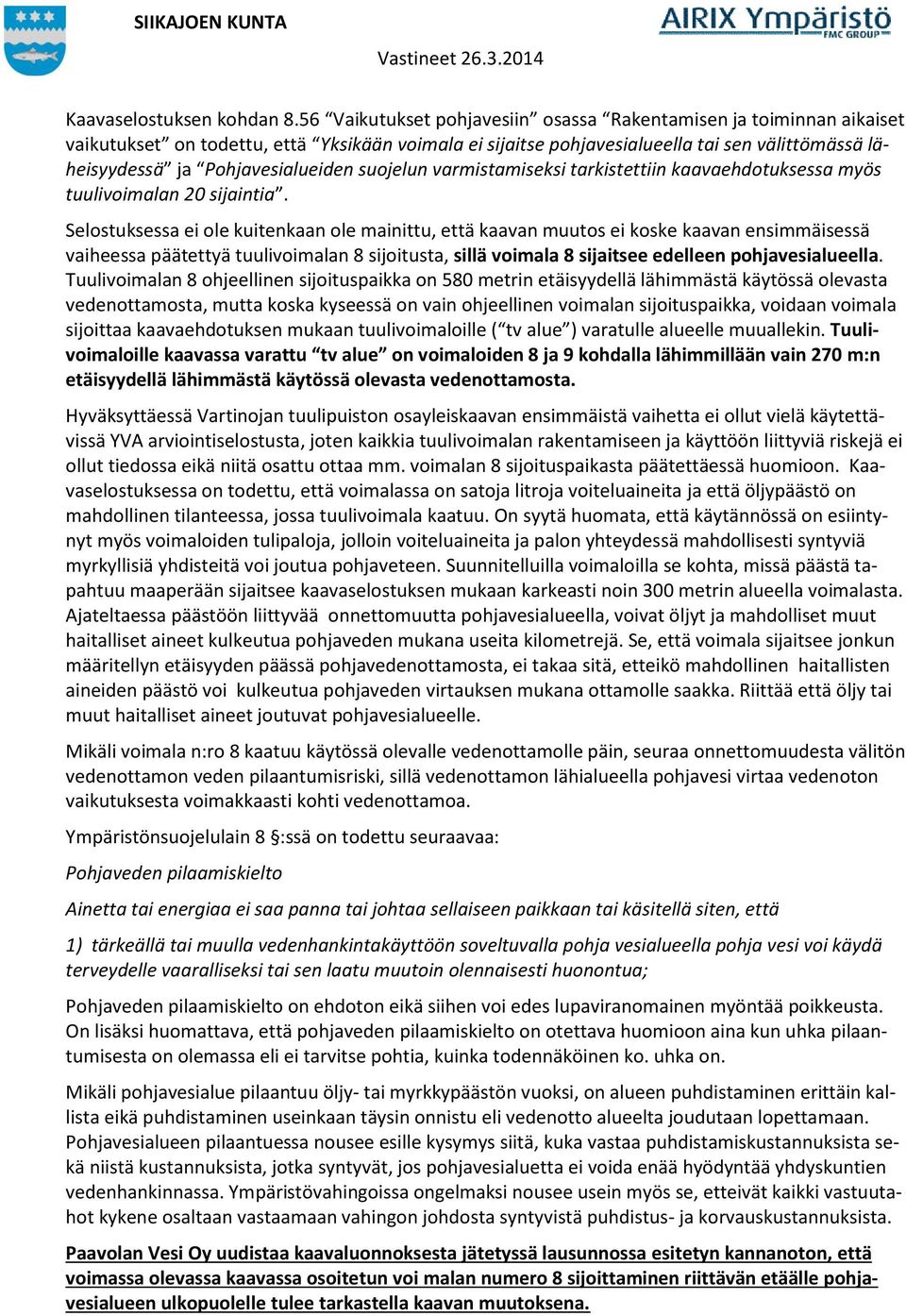 Pohjavesialueiden suojelun varmistamiseksi tarkistettiin kaavaehdotuksessa myös tuulivoimalan 20 sijaintia.