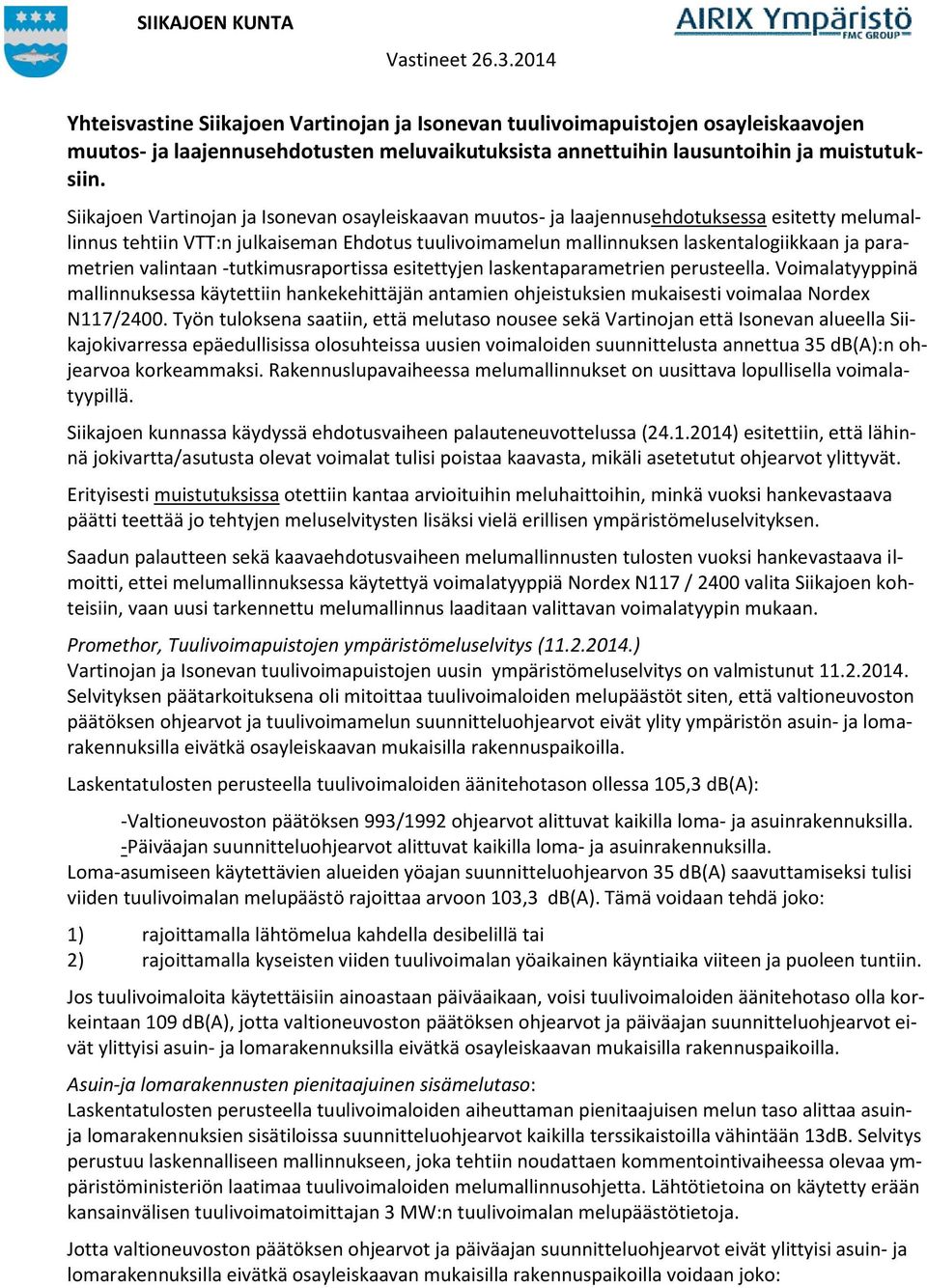 parametrien valintaan -tutkimusraportissa esitettyjen laskentaparametrien perusteella.