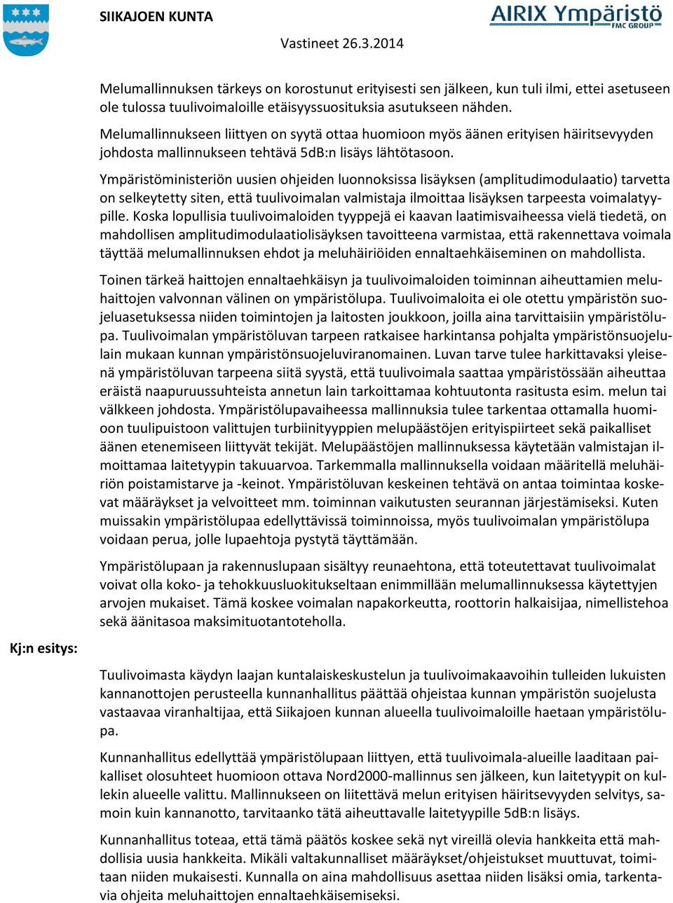 Ympäristöministeriön uusien ohjeiden luonnoksissa lisäyksen (amplitudimodulaatio) tarvetta on selkeytetty siten, että tuulivoimalan valmistaja ilmoittaa lisäyksen tarpeesta voimalatyypille.