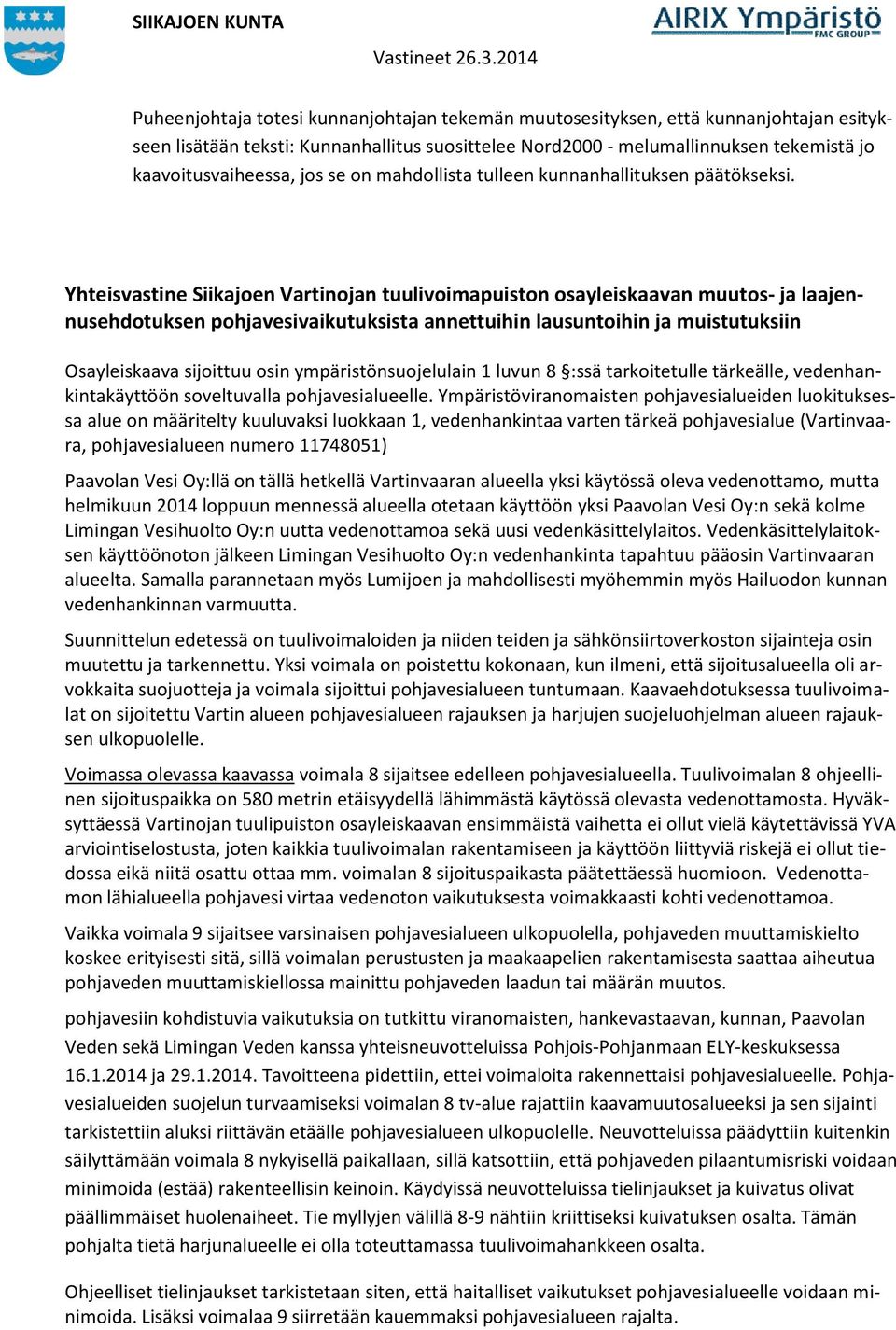 Yhteisvastine Siikajoen Vartinojan tuulivoimapuiston osayleiskaavan muutos- ja laajennusehdotuksen pohjavesivaikutuksista annettuihin lausuntoihin ja muistutuksiin Osayleiskaava sijoittuu osin