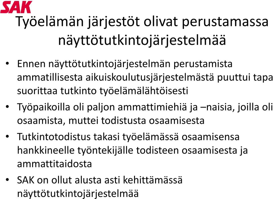 ammattimiehiä ja naisia, joilla oli osaamista, muttei todistusta osaamisesta Tutkintotodistus takasi työelämässä