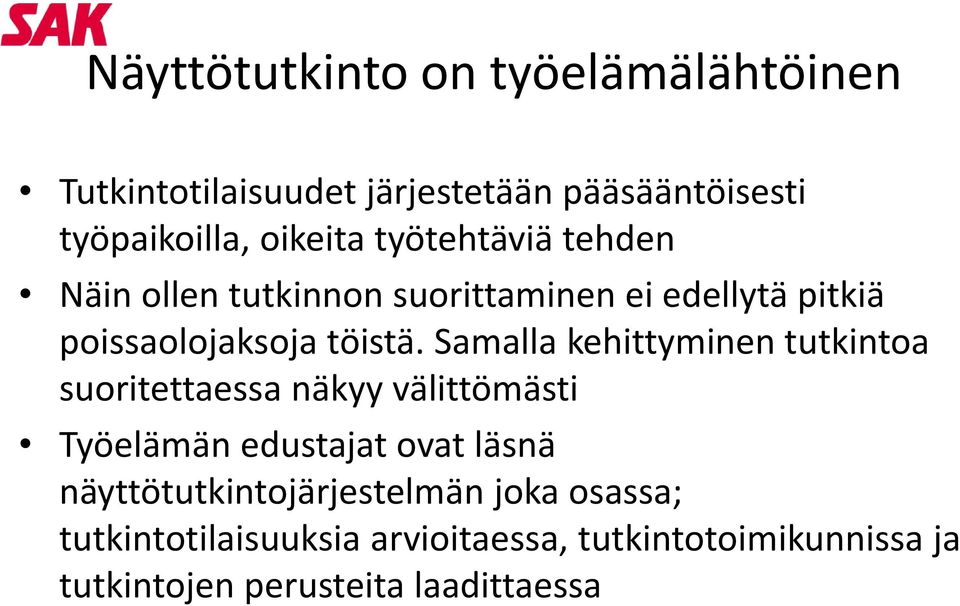 Samalla kehittyminen tutkintoa suoritettaessa näkyy välittömästi Työelämän edustajat ovat läsnä