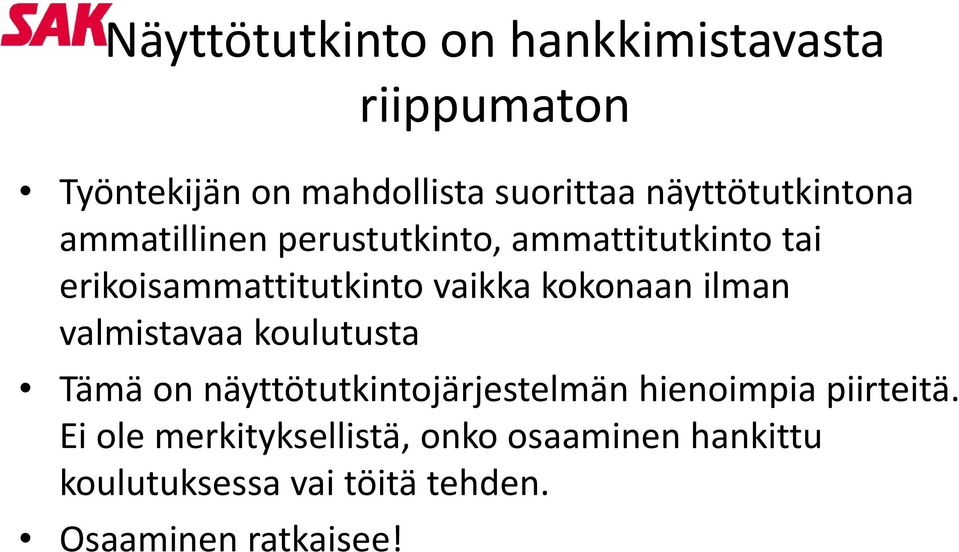 vaikka kokonaan ilman valmistavaa koulutusta Tämä on näyttötutkintojärjestelmän hienoimpia