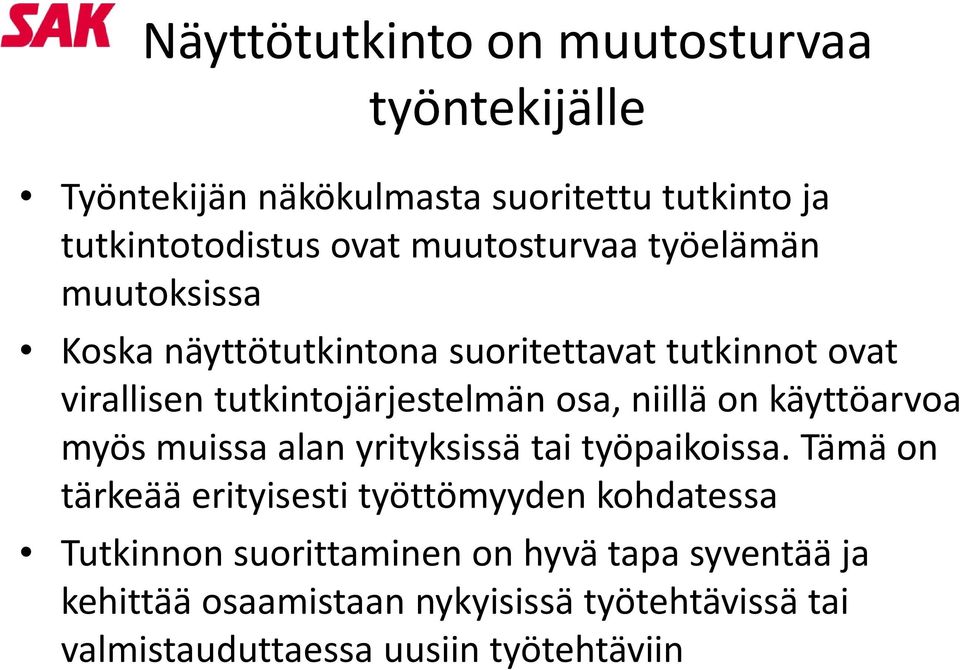 niillä on käyttöarvoa myös muissa alan yrityksissä tai työpaikoissa.