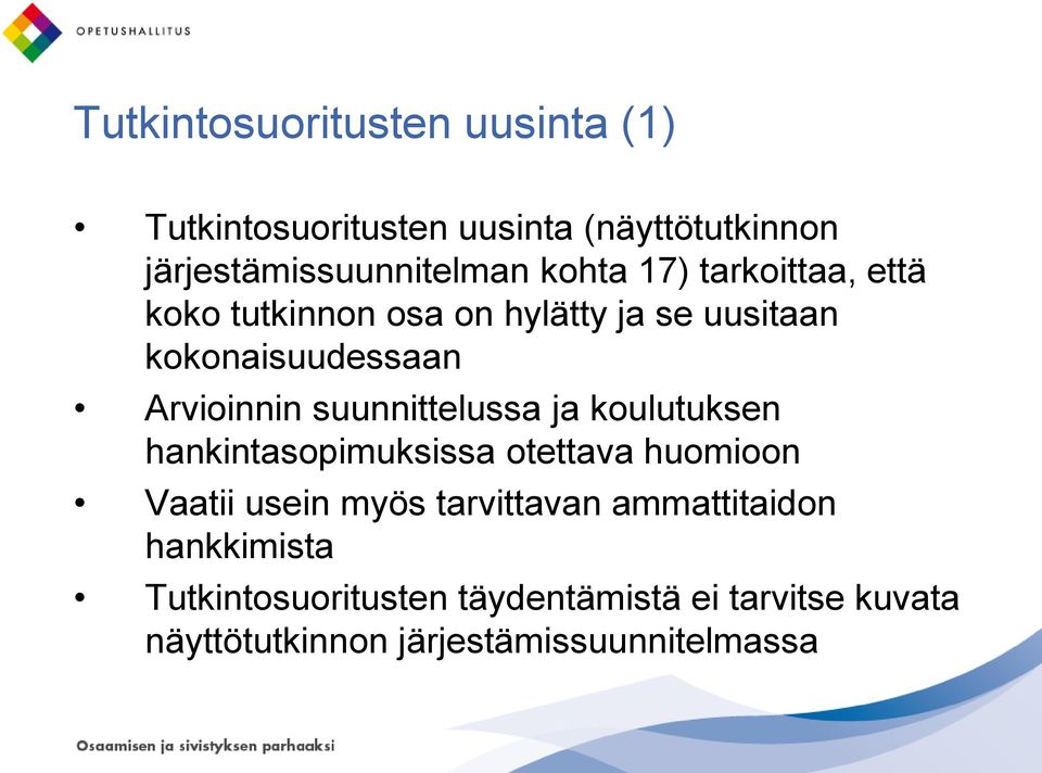 suunnittelussa ja koulutuksen hankintasopimuksissa otettava huomioon Vaatii usein myös tarvittavan