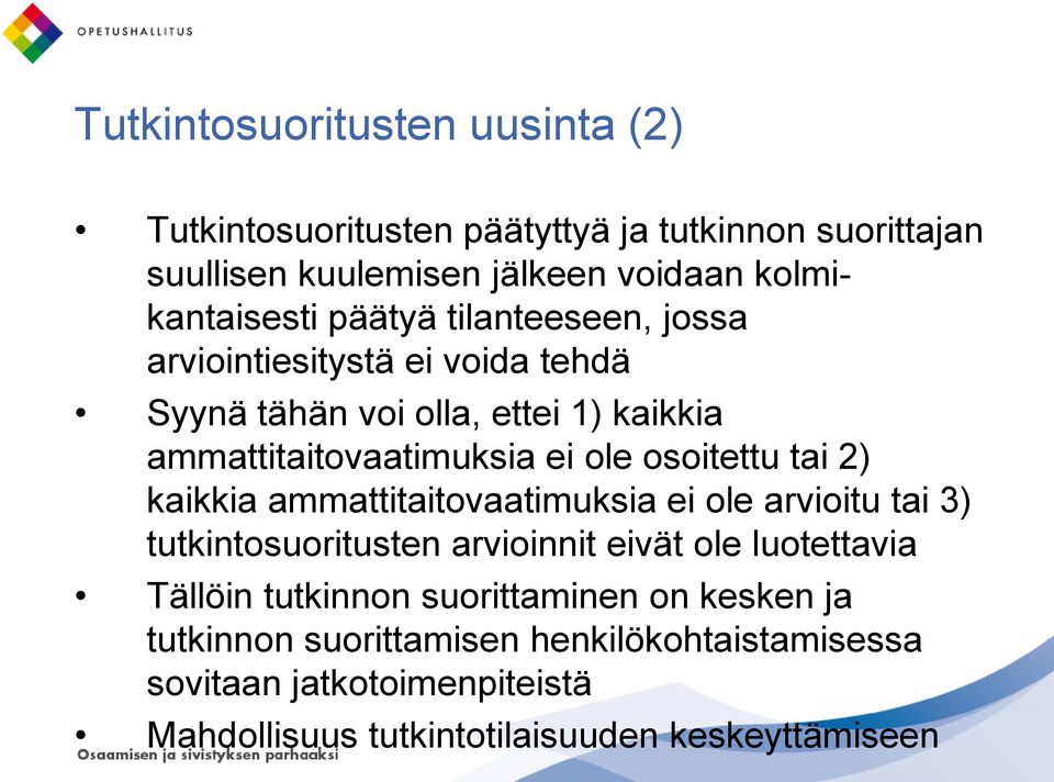 tai 2) kaikkia ammattitaitovaatimuksia ei ole arvioitu tai 3) tutkintosuoritusten arvioinnit eivät ole luotettavia Tällöin tutkinnon