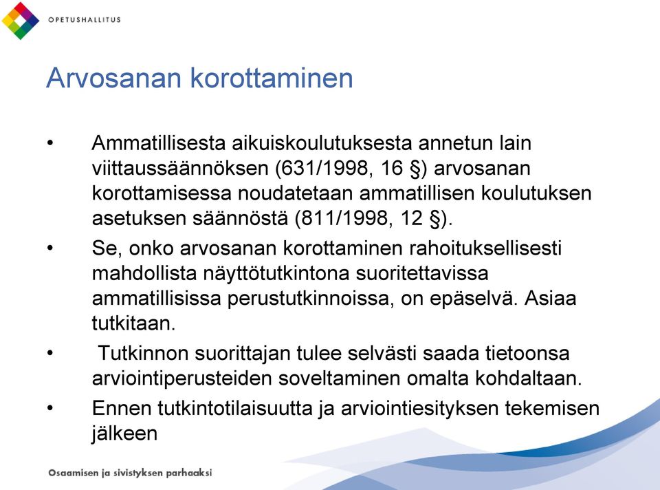 Se, onko arvosanan korottaminen rahoituksellisesti mahdollista näyttötutkintona suoritettavissa ammatillisissa perustutkinnoissa, on