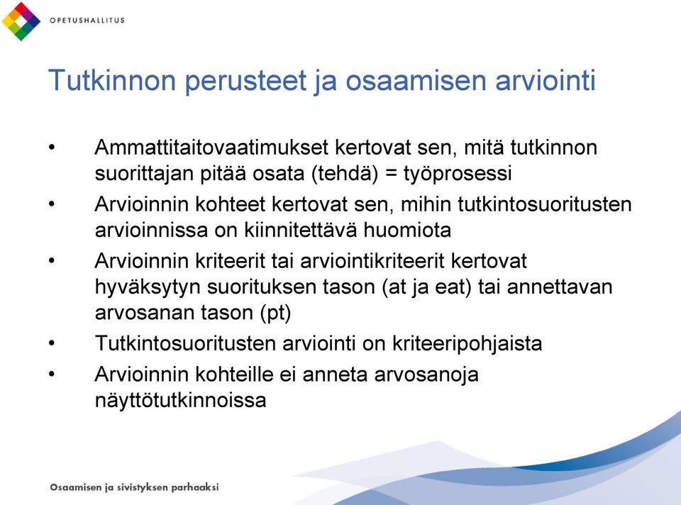 Arvioinnin kriteerit tai arviointikriteerit kertovat hyväksytyn suorituksen tason (at ja eat) tai annettavan arvosanan