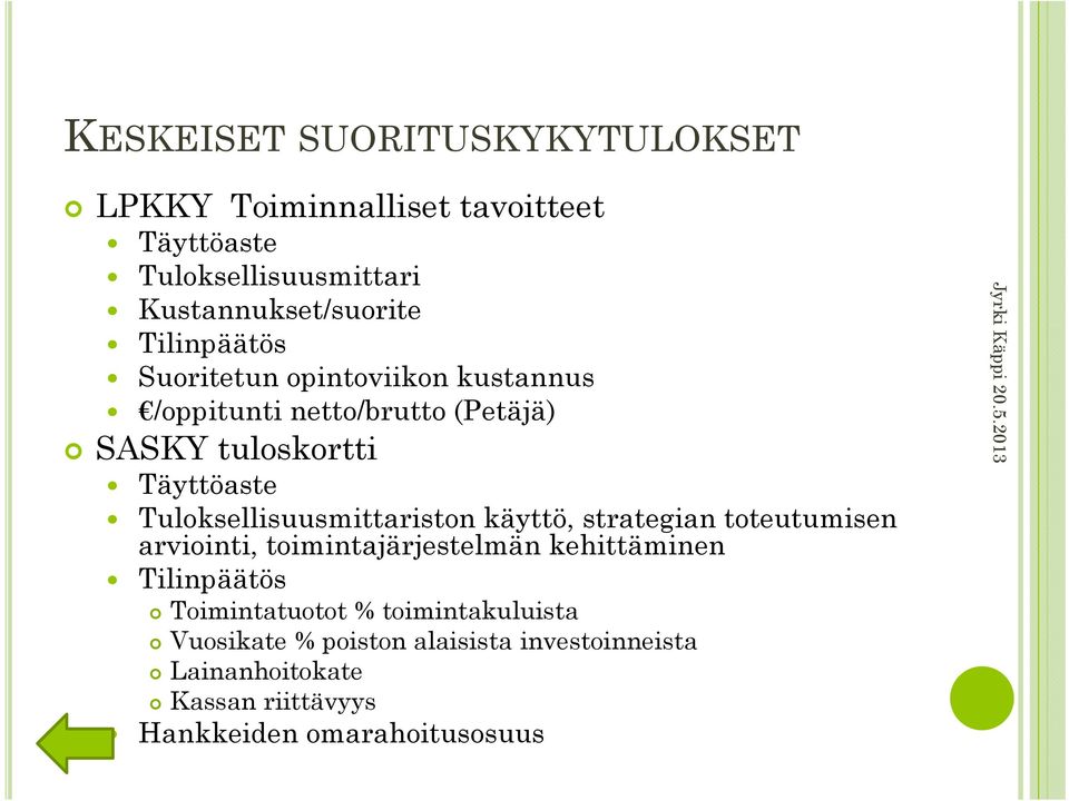 Tuloksellisuusmittariston käyttö, strategian toteutumisen arviointi, toimintajärjestelmän kehittäminen Tilinpäätös