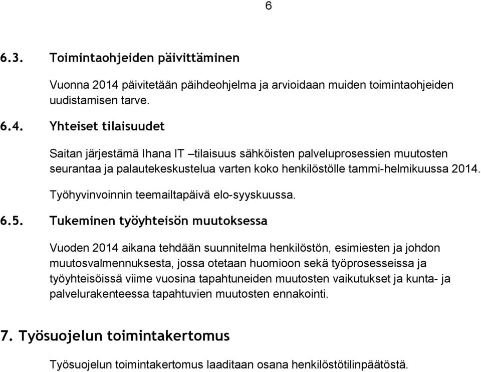 Yhteiset tilaisuudet Saitan järjestämä Ihana IT tilaisuus sähköisten palveluprosessien muutosten seurantaa ja palautekeskustelua varten koko henkilöstölle tammi-helmikuussa 2014.