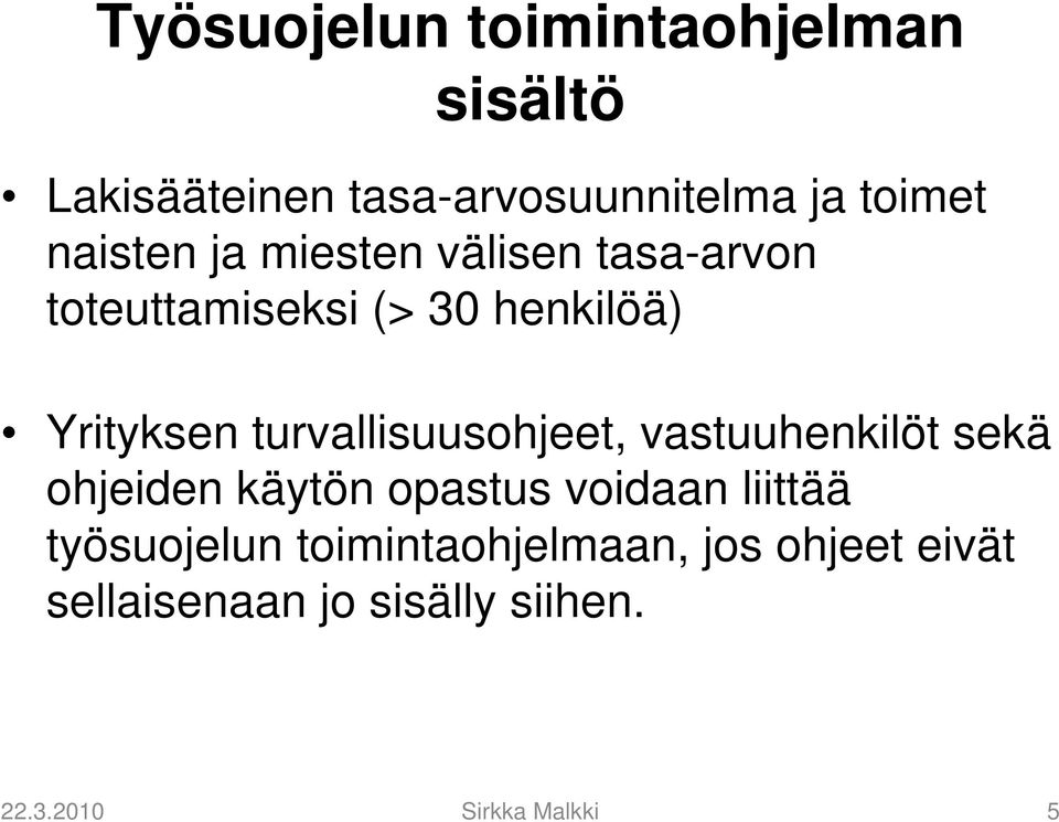 turvallisuusohjeet, vastuuhenkilöt sekä ohjeiden käytön opastus voidaan liittää