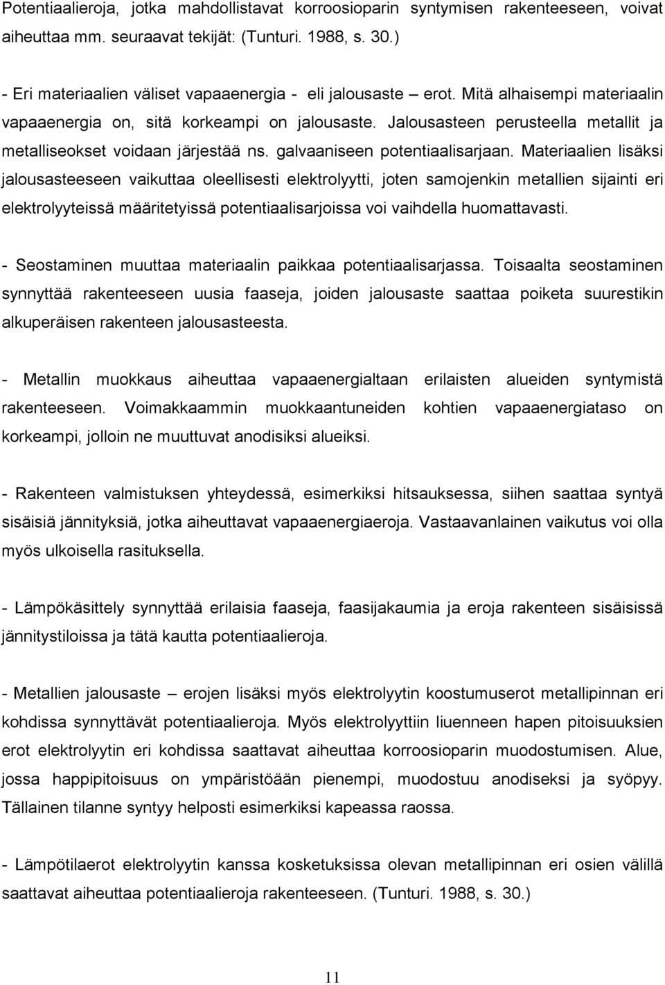 Jalousasteen perusteella metallit ja metalliseokset voidaan järjestää ns. galvaaniseen potentiaalisarjaan.